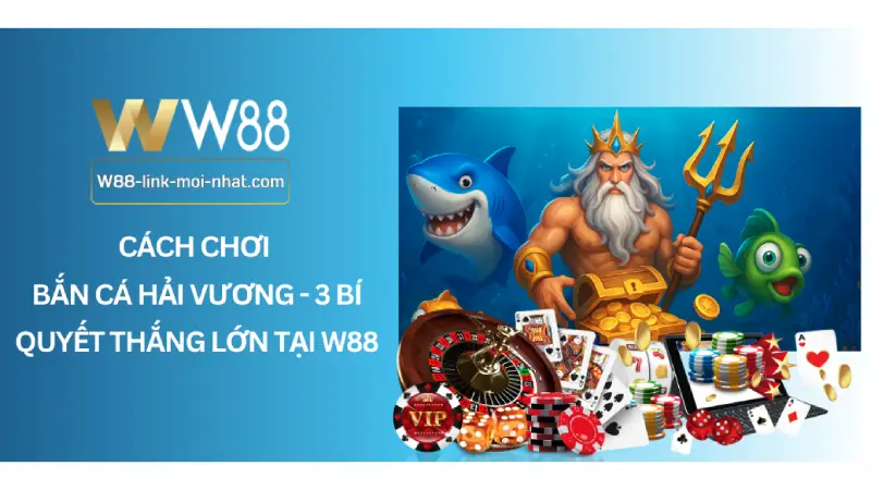 Cách chơi bắn cá hải vương - 3 Bí quyết thắng lớn tại W88 Cách chơi bắn cá hải vương - 3 Bí quyết thắng lớn tại W88