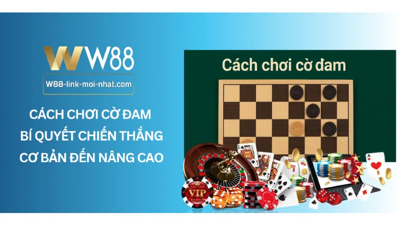 Cách chơi cờ đam - Bí quyết chiến thắng cơ bản đến nâng cao