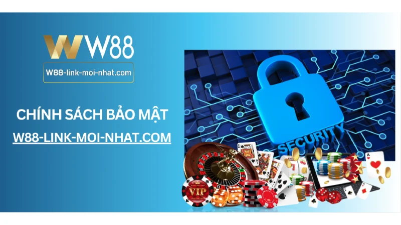 Chính sách bảo mật W88 - Đảm Bảo An Toàn Thông Tin KH Chính sách bảo mật trang w88-link-moi-nhat.com