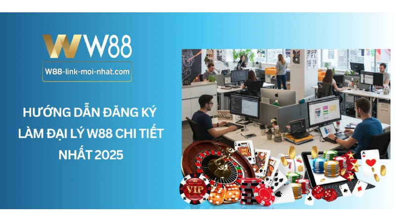 Hướng Dẫn Đăng Ký Làm Đại Lý W88 Chi Tiết Nhất 2025 Hướng Dẫn Đăng Ký Làm Đại Lý W88 Chi Tiết Nhất 2025