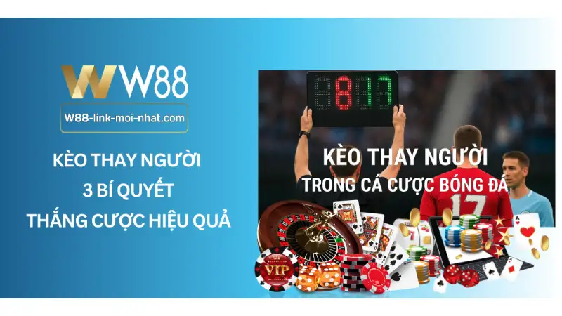 Kèo Thay Người - 3 Bí Quyết Thắng Cược Hiệu Quả