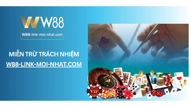 Chính Sách Miễn Trừ Trách Nhiệm Tại Nhà Cái W88 Miễn Trừ Trách Nhiệm