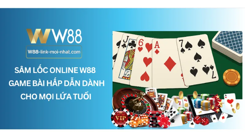 Sâm lốc online W88 – Game bài hấp dẫn dành cho mọi lứa tuổi Sâm lốc online W88 – Game bài hấp dẫn dành cho mọi lứa tuổi