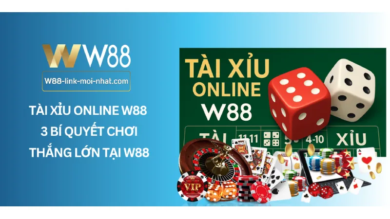 Tài xỉu online W88 - 3 Bí quyết chơi thắng lớn tại W88 Tài xỉu online W88 - 3 Bí quyết chơi thắng lớn tại W88