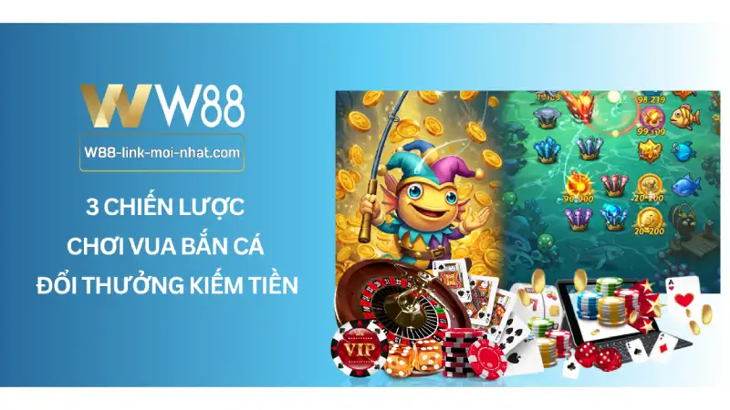 3 Chiến Lược Chơi Vua Bắn Cá Đổi Thưởng Kiếm Tiền