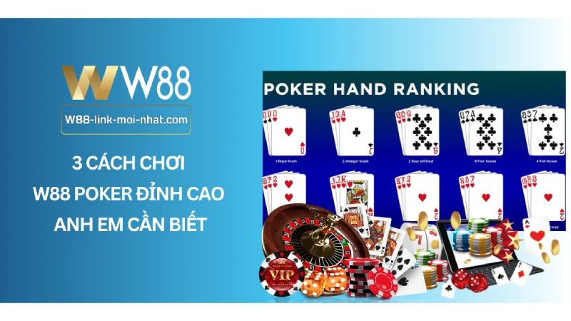 3 cách chơi W88 Poker đỉnh cao anh em cần biết