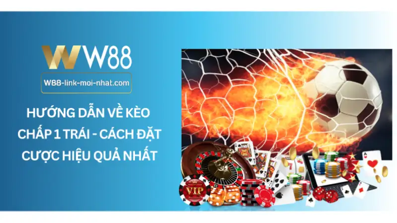 Hướng Dẫn Về Kèo Chấp 1 Trái - Cách Đặt Cược Hiệu Quả Nhất Hướng Dẫn Về Kèo Chấp 1 Trái - Cách Đặt Cược Hiệu Quả Nhất