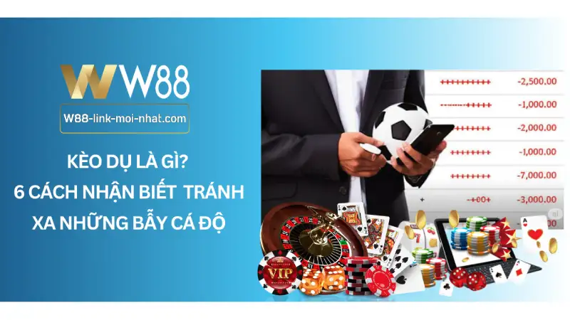 Kèo Dụ Là Gì? 6 Cách Nhận Biết và Tránh Xa Những Bẫy Cá Độ Kèo Dụ Là Gì? 6 Cách Nhận Biết và Tránh Xa Những Bẫy Cá Độ