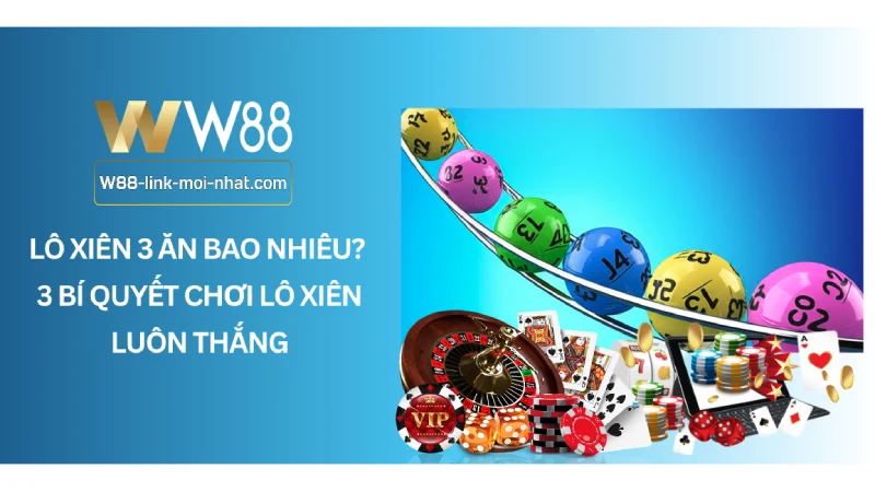 Lô xiên 3 ăn bao nhiêu? 3 Bí quyết chơi lô xiên luôn thắng