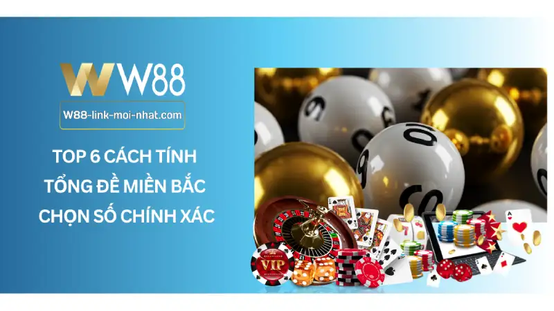 Top 6 Cách Tính Tổng Đề Miền Bắc Chọn Số Chính Xác