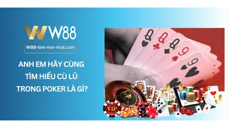 Anh em hãy cùng tìm hiểu cù lũ trong poker là gì?