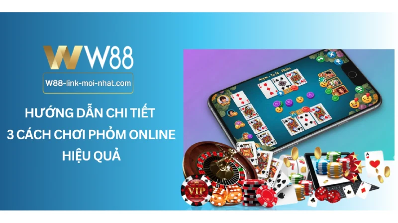 Hướng Dẫn Chi Tiết 3 Cách Chơi Phỏm Online Hiệu Quả